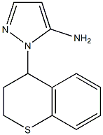 1-(3,4-dihydro-2H-thiochromen-4-yl)-1H-pyrazol-5-amine|