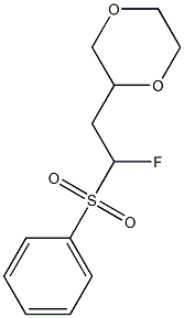2-(2-Fluoro-2-phenylsulfonylethyl)-1,4-dioxane